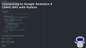 Connecting to Google Analytics 4 (GA4) API with Python